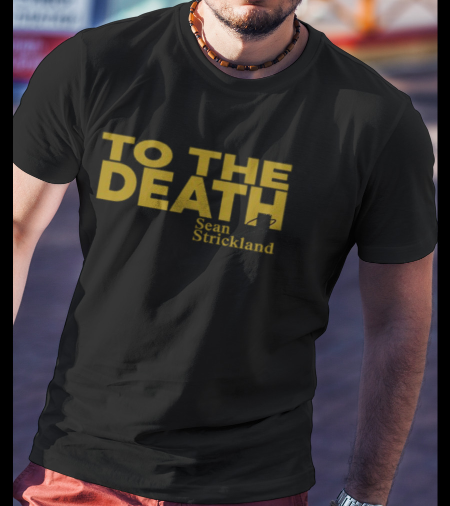 To The Death Sean Strickland T-Shirt