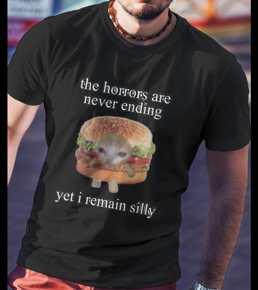 The Horrors Are Never Ending Yet I Remain Silly Cringeytees Burger Cat T-Shirt