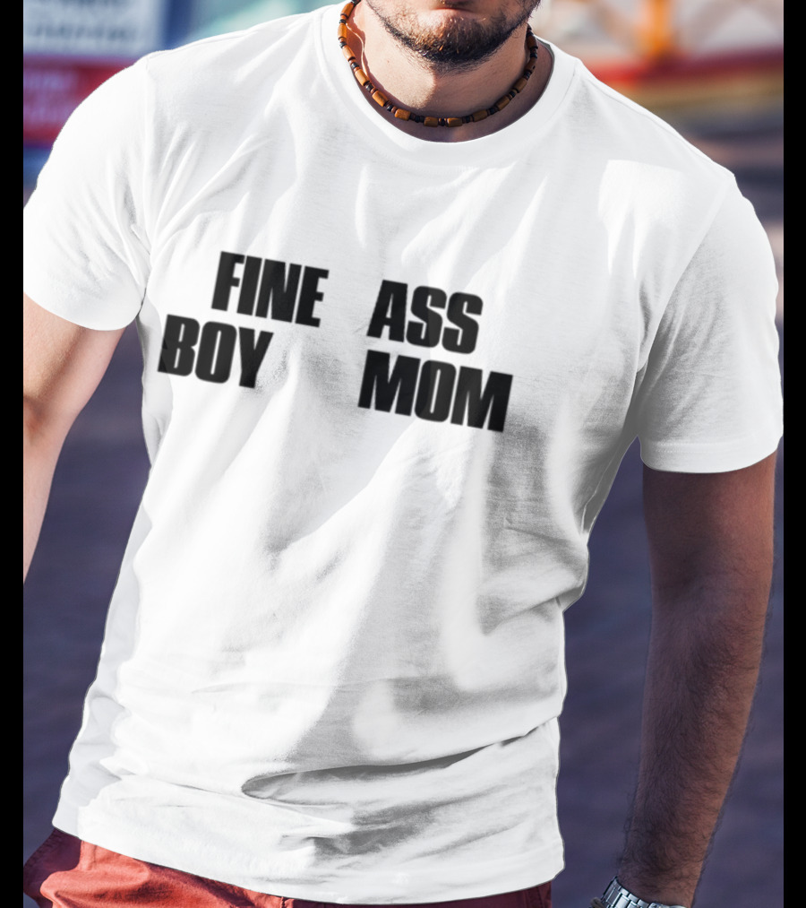 Fine Ass Boy Mom T-Shirt