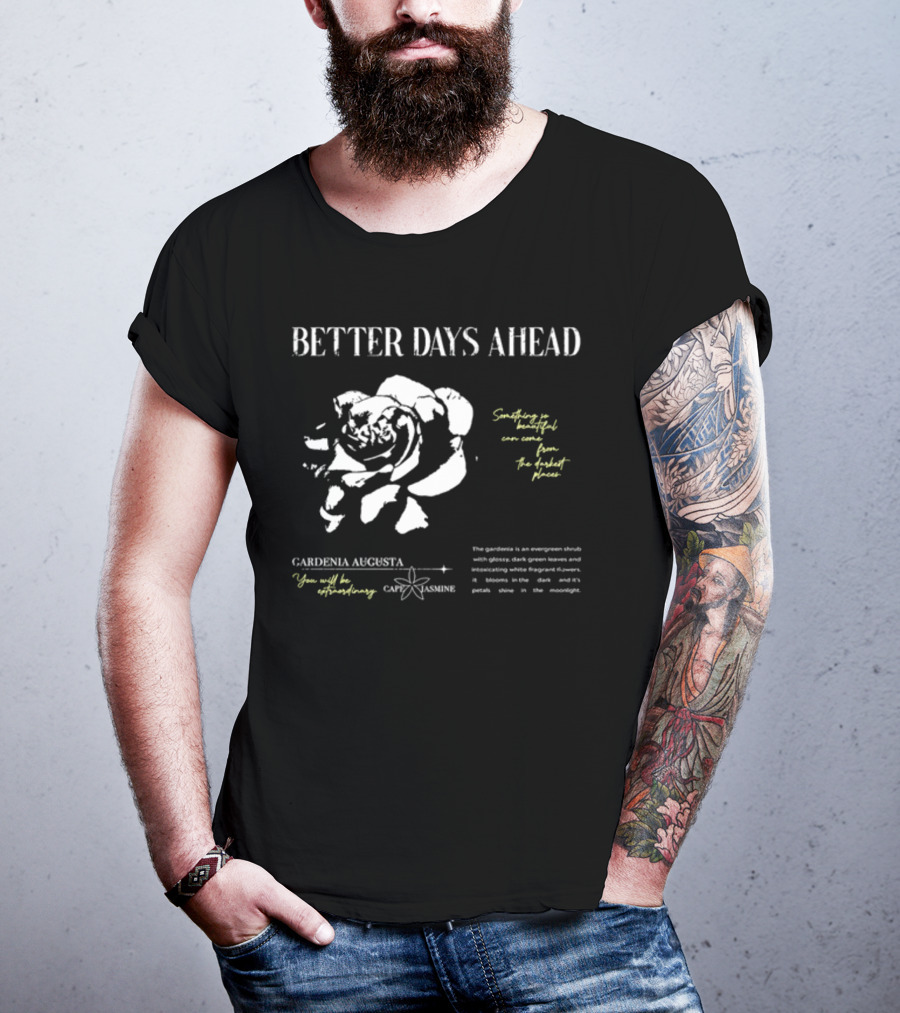 Better Days Ahead Gardenia Augusta Cape Jasmine Extraordinary Darkest Places T-Shirt