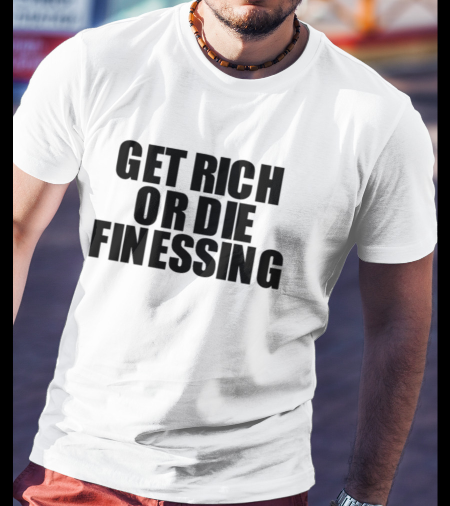 Get Rich Or Die Finessing Bold Motivational Text T-Shirt