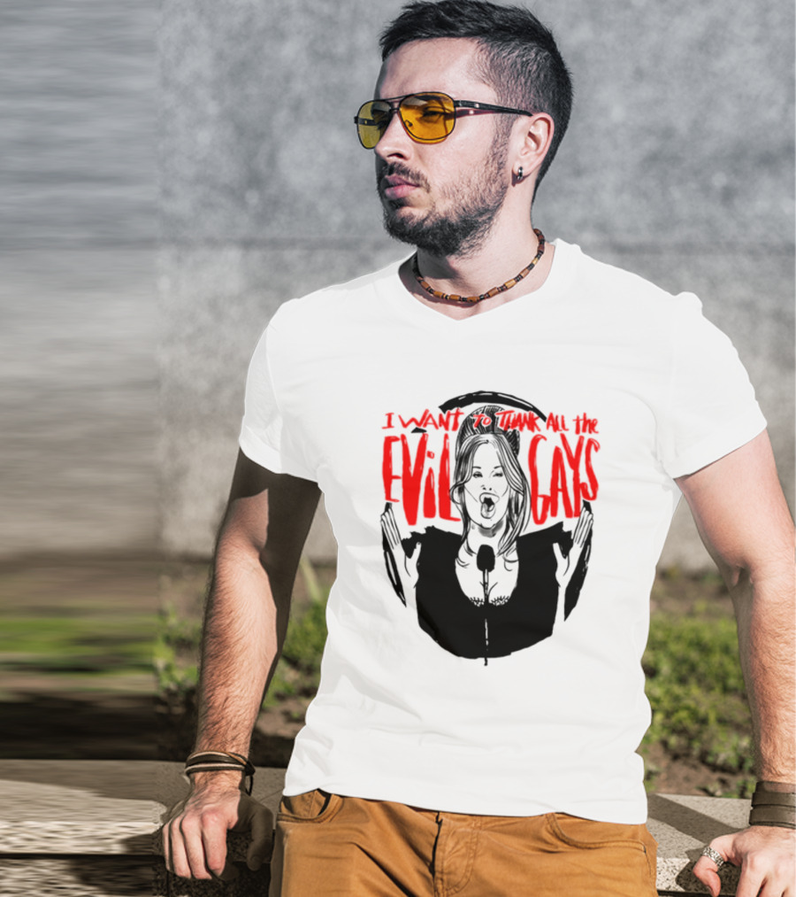 I Want To Thank All The Evil Gays T-Shirt