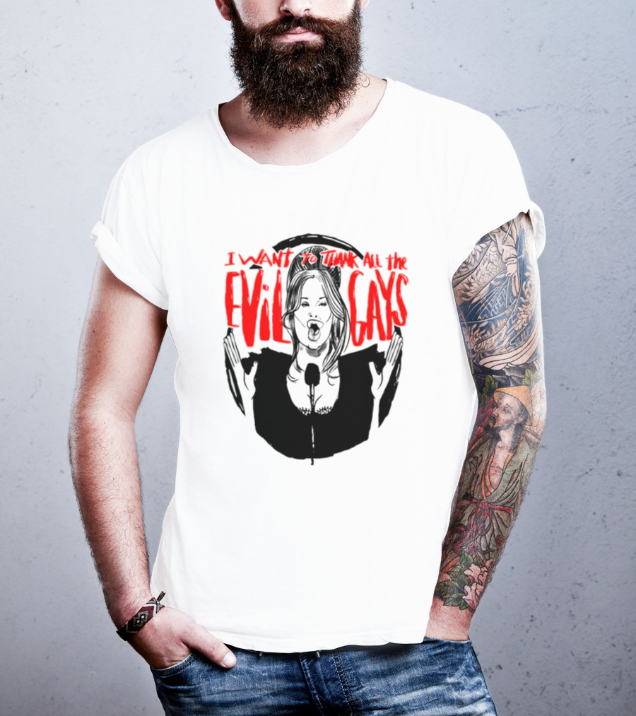 I Want To Thank All The Evil Gays T-Shirt