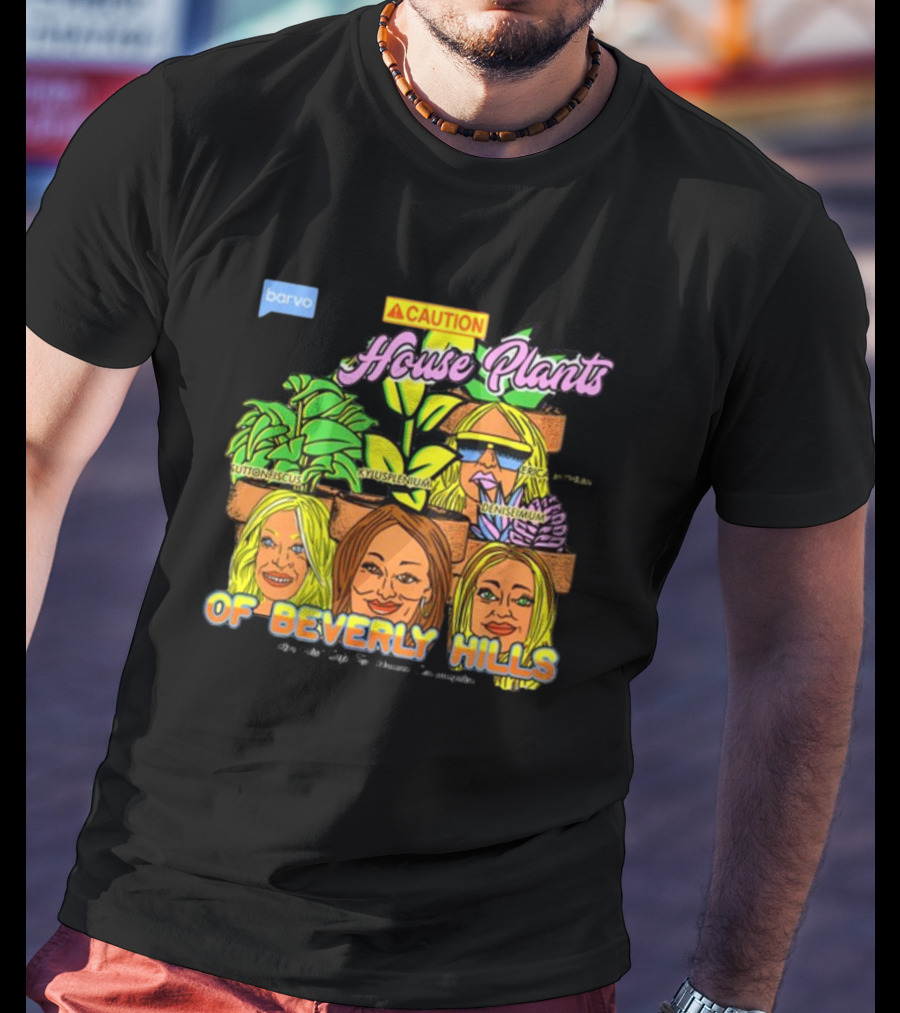 Caution House Plants Bravo Beverly Hills Suttoniscus Kyuspleniumm Erickiopsis Denisimum T-Shirt