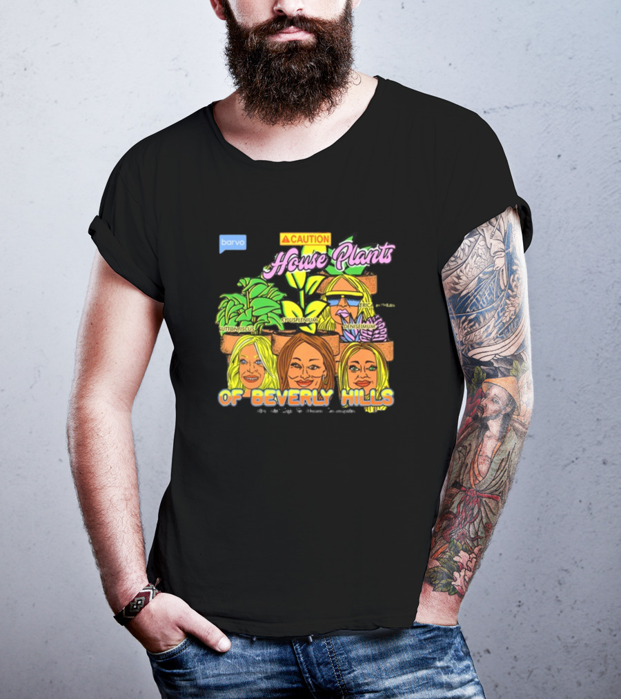 Caution House Plants Bravo Beverly Hills Suttoniscus Kyuspleniumm Erickiopsis Denisimum T-Shirt
