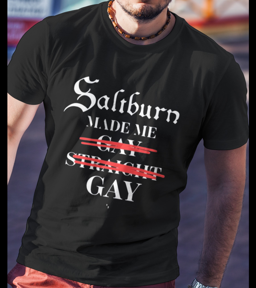 Saltburn Made Me Gay Straight Gay Text With Strike Through T-Shirt