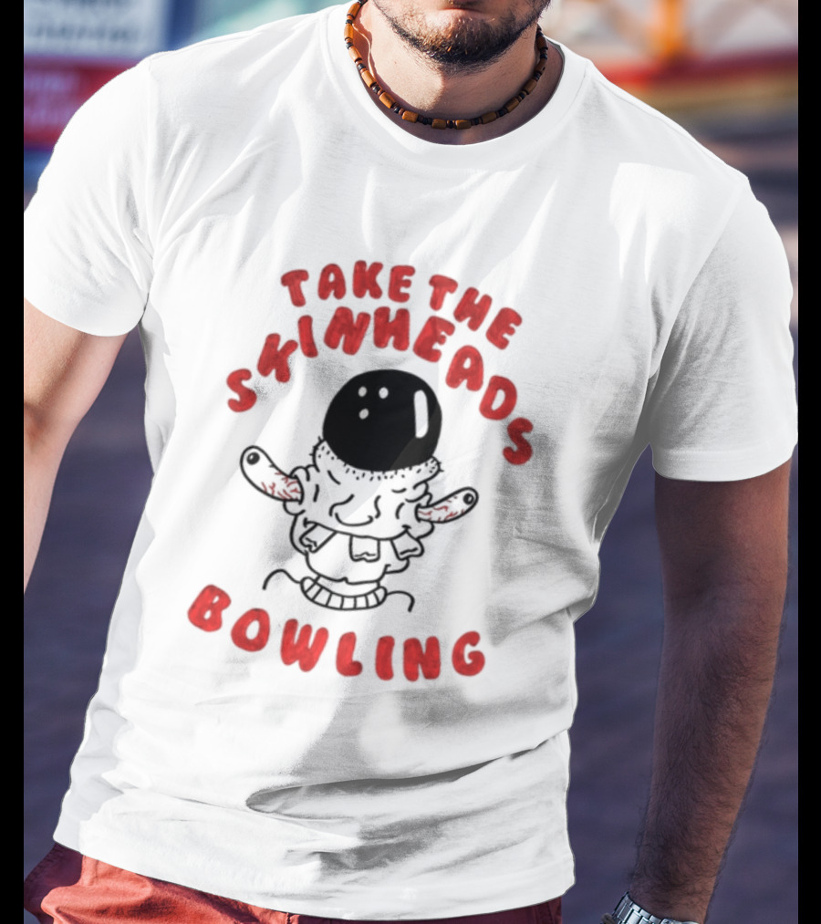 Take The Skinheads Bowling Bowling Ball Creature T-Shirt