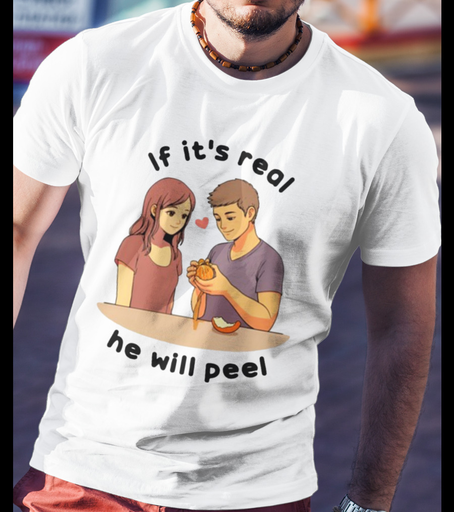 If It's Real He Will Peel Heart Couple Peeling Orange T-Shirt