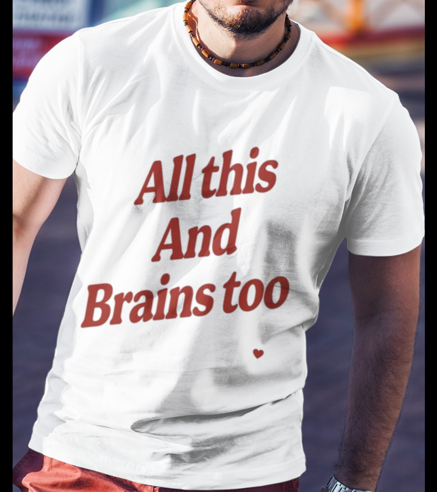 All This And Brains Too Kristin Jones T-Shirt