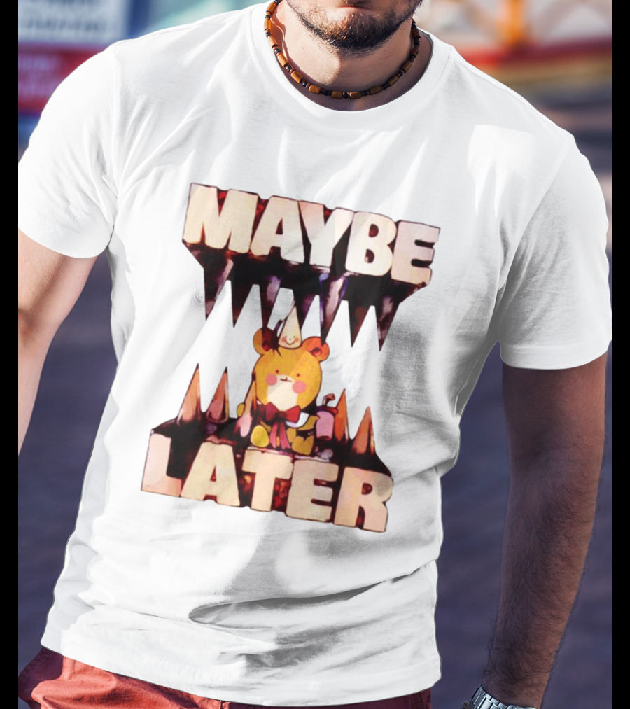 MAYBE LATER Teddy Bear Party Hat And Ice Cream T-Shirt