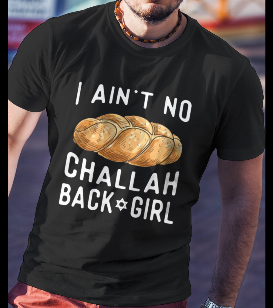 Coolriderr I Ain't No Challah Back Girl Jewish Bread Humor T-Shirt