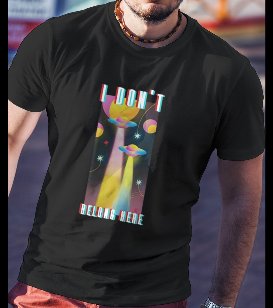 I Don't Belong Here UFO Spaceships Colorful Cosmic Scene T-Shirt