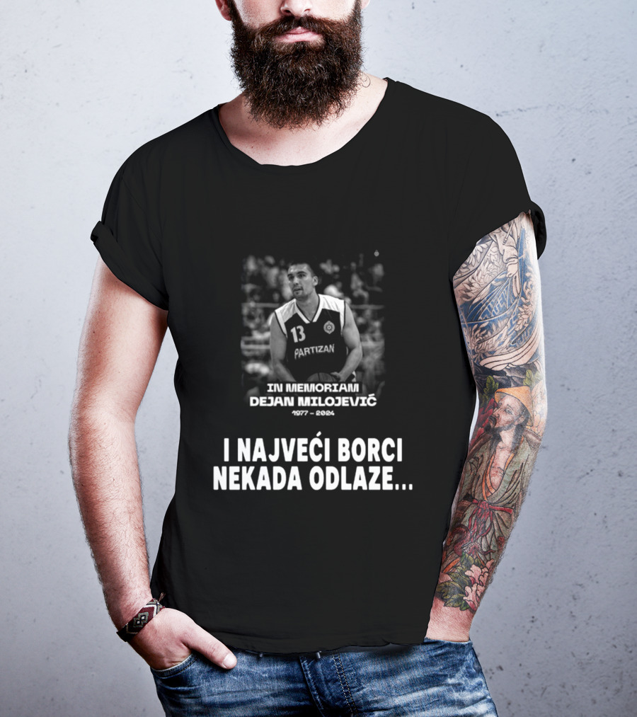 In Memoriam Dejan Milojević 1977-2004 Partizan I Najveci Borci Nekada Odlaze T-Shirt