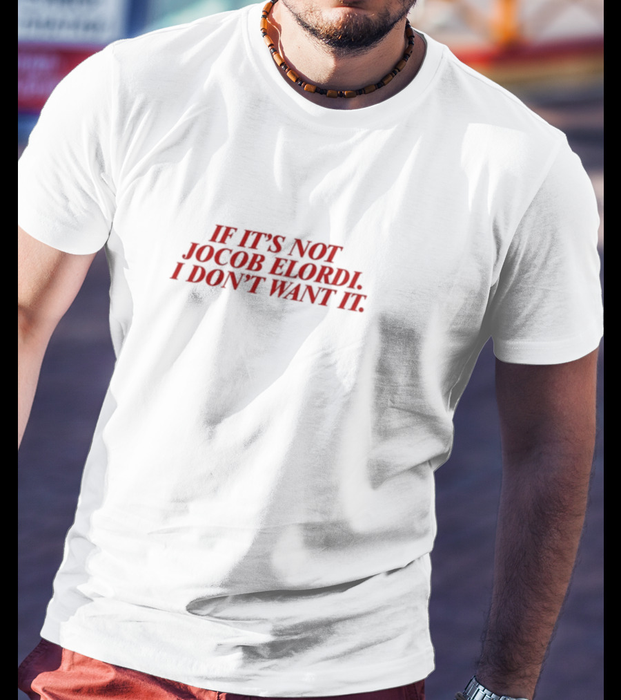 If It's Not Jacob Elordi I Don't Want It T-Shirt