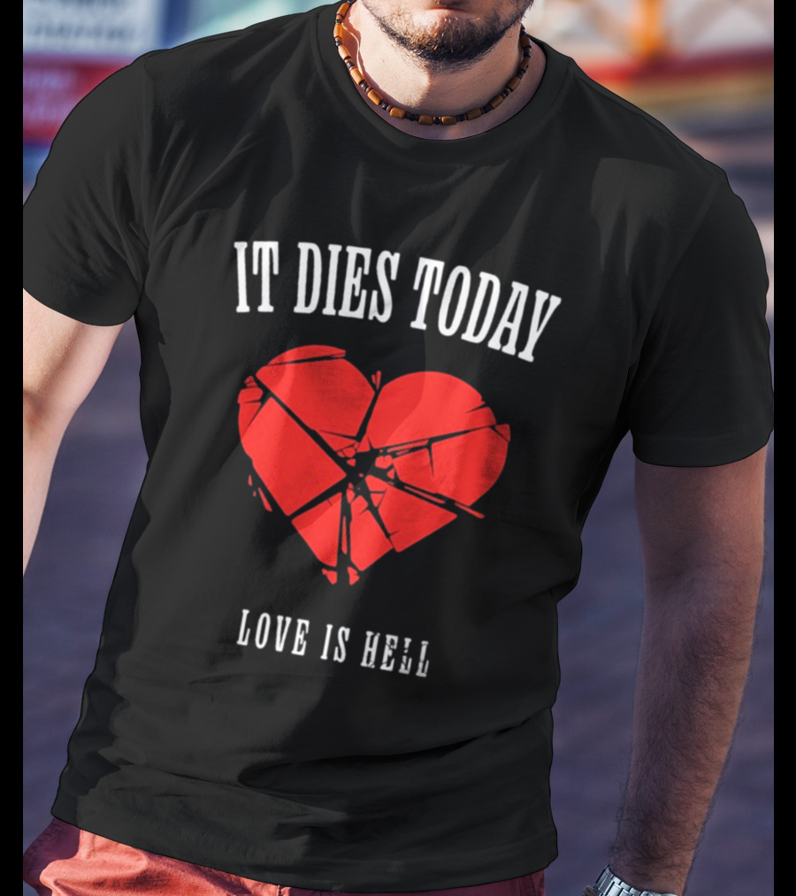 It Dies Today Broken Heart Love Is Hell T-Shirt