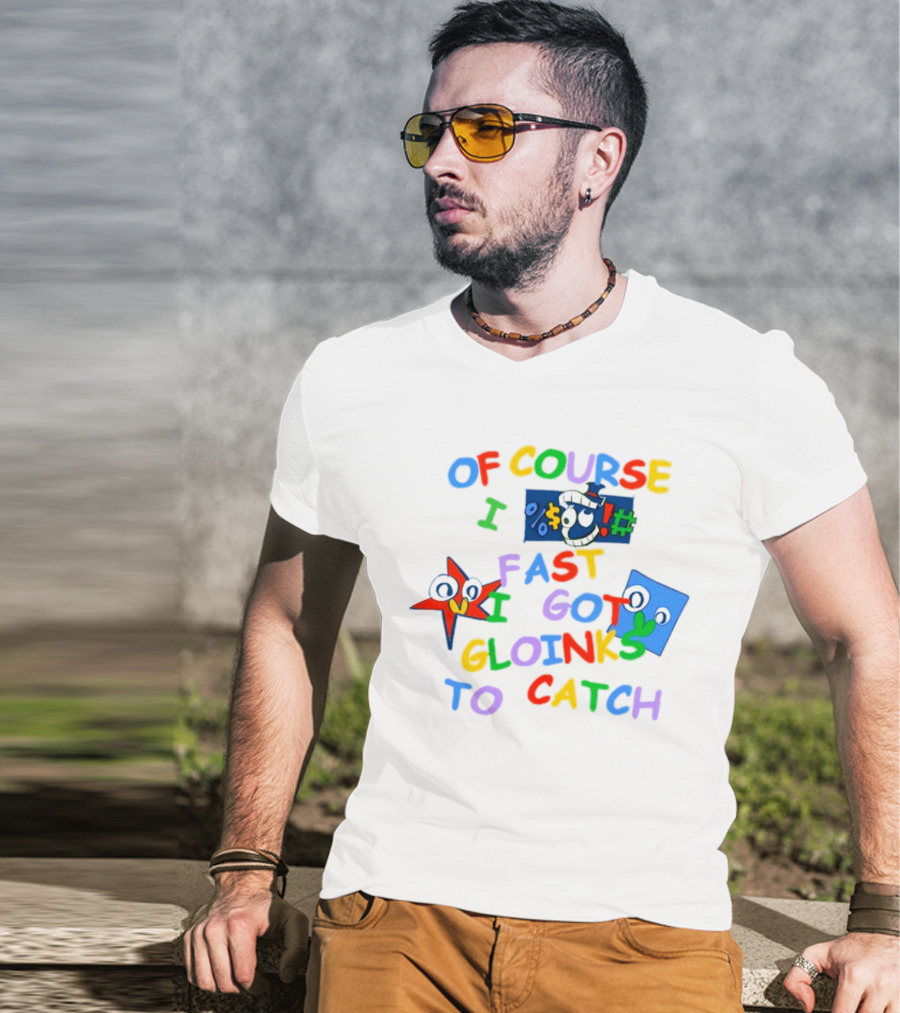 Theamazingdigitalcircus Of Course I Fast I Got Gloinks To Catch Colorful Text With Cartoon Eyes T-Shirt