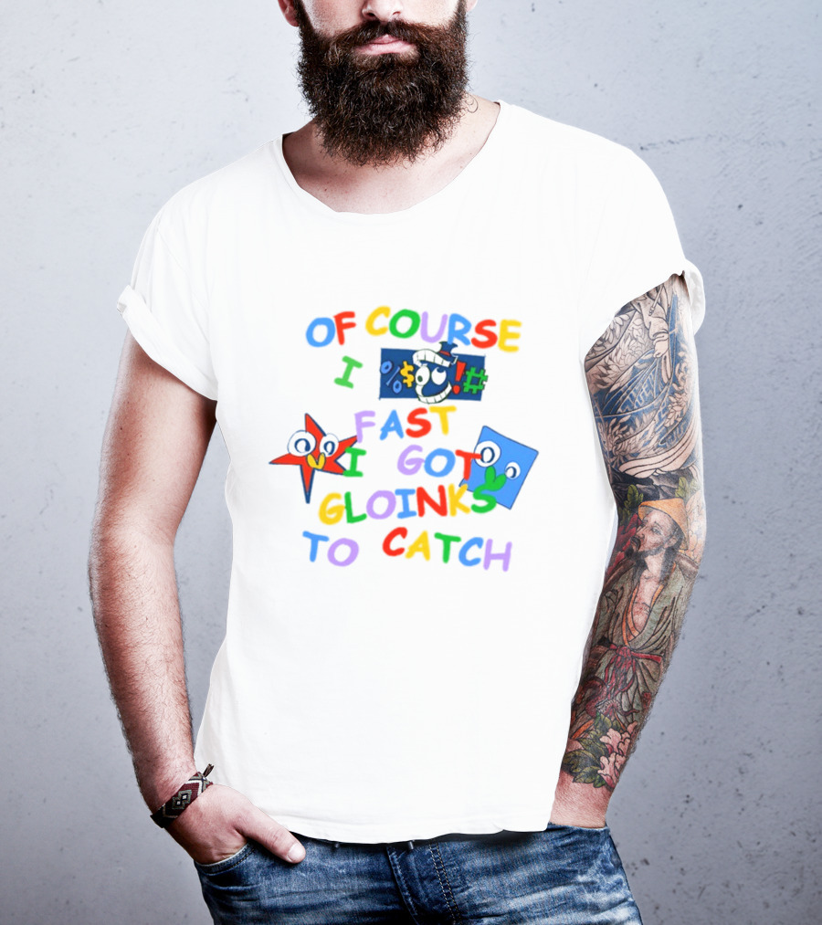 Theamazingdigitalcircus Of Course I Fast I Got Gloinks To Catch Colorful Text With Cartoon Eyes T-Shirt