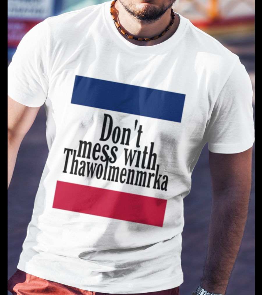 Don't Mess With Thawolmenmrka Blue Red Stripes T-Shirt