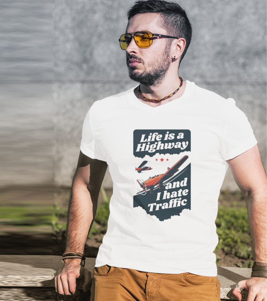 Life Is A Highway And I Hate Traffic Airplane Theme Gotfunny T-Shirt