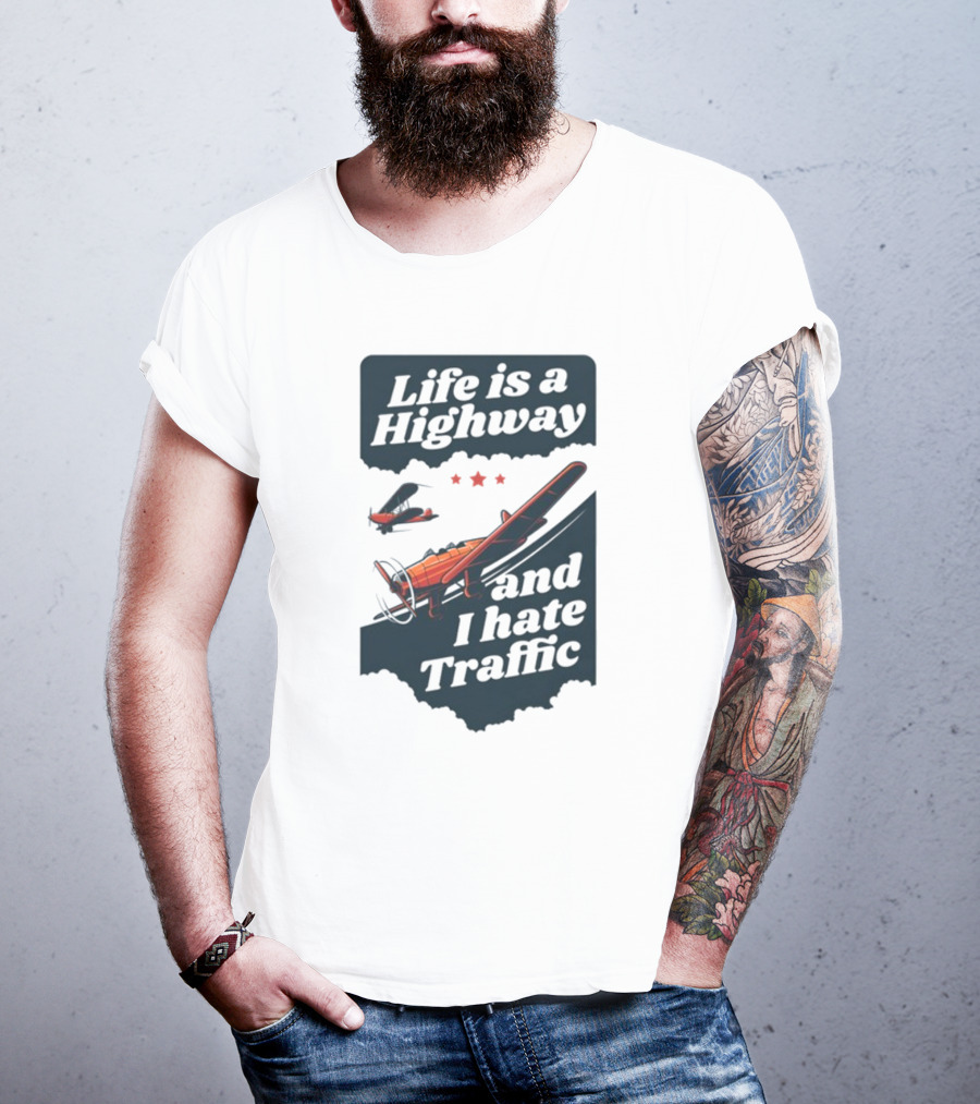 Life Is A Highway And I Hate Traffic Airplane Theme Gotfunny T-Shirt