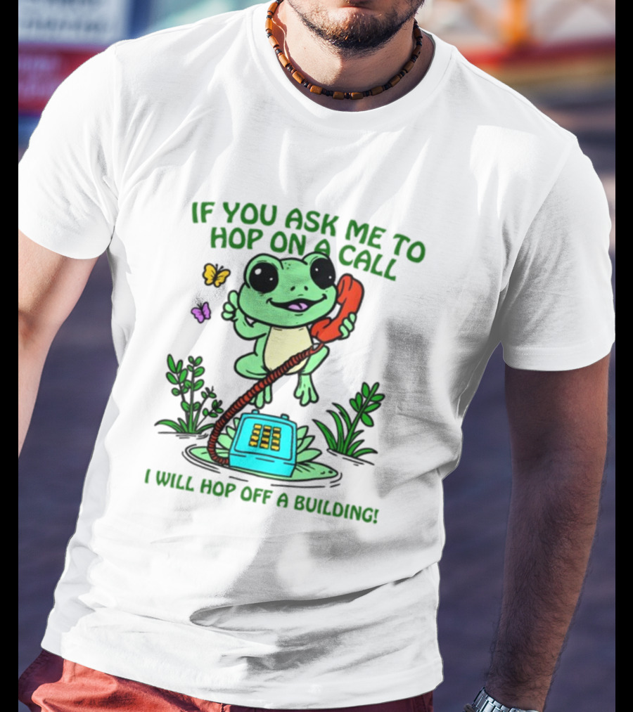 IF YOU ASK ME TO HOP ON A CALL I WILL HOP OFF A BUILDING Frog Phone Butterfly T-Shirt