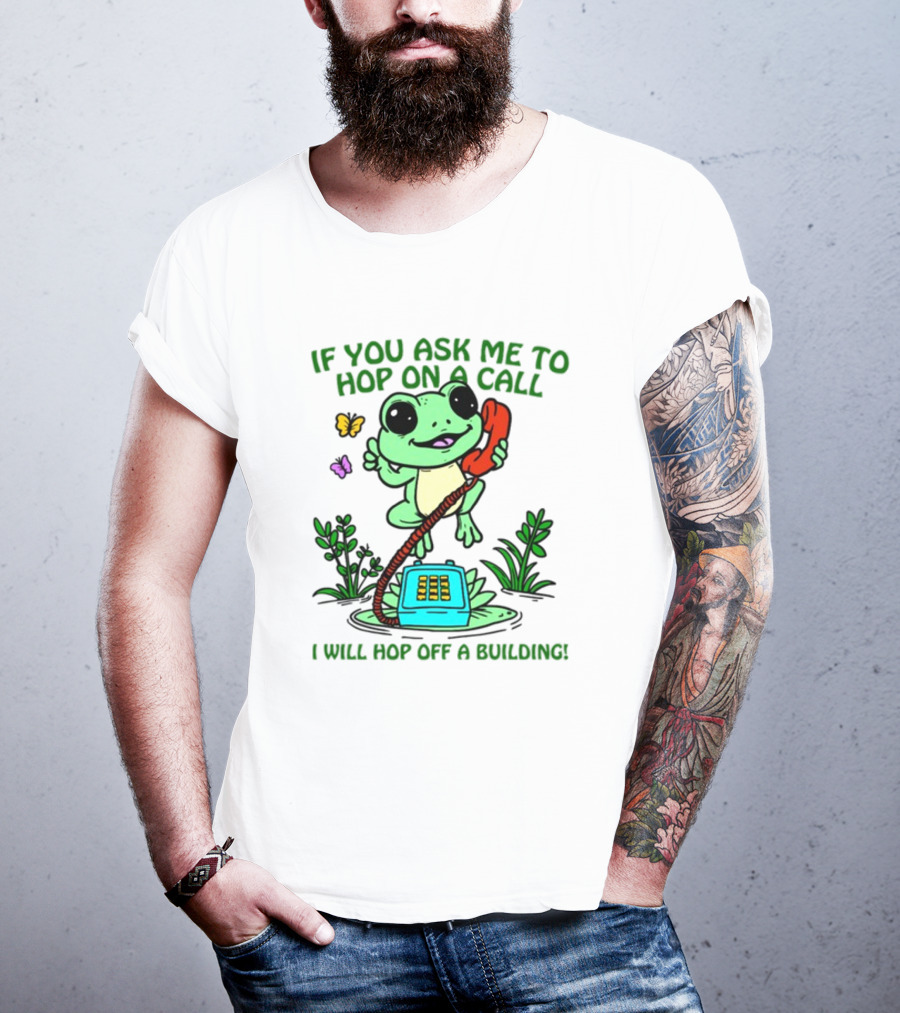 IF YOU ASK ME TO HOP ON A CALL I WILL HOP OFF A BUILDING Frog Phone Butterfly T-Shirt