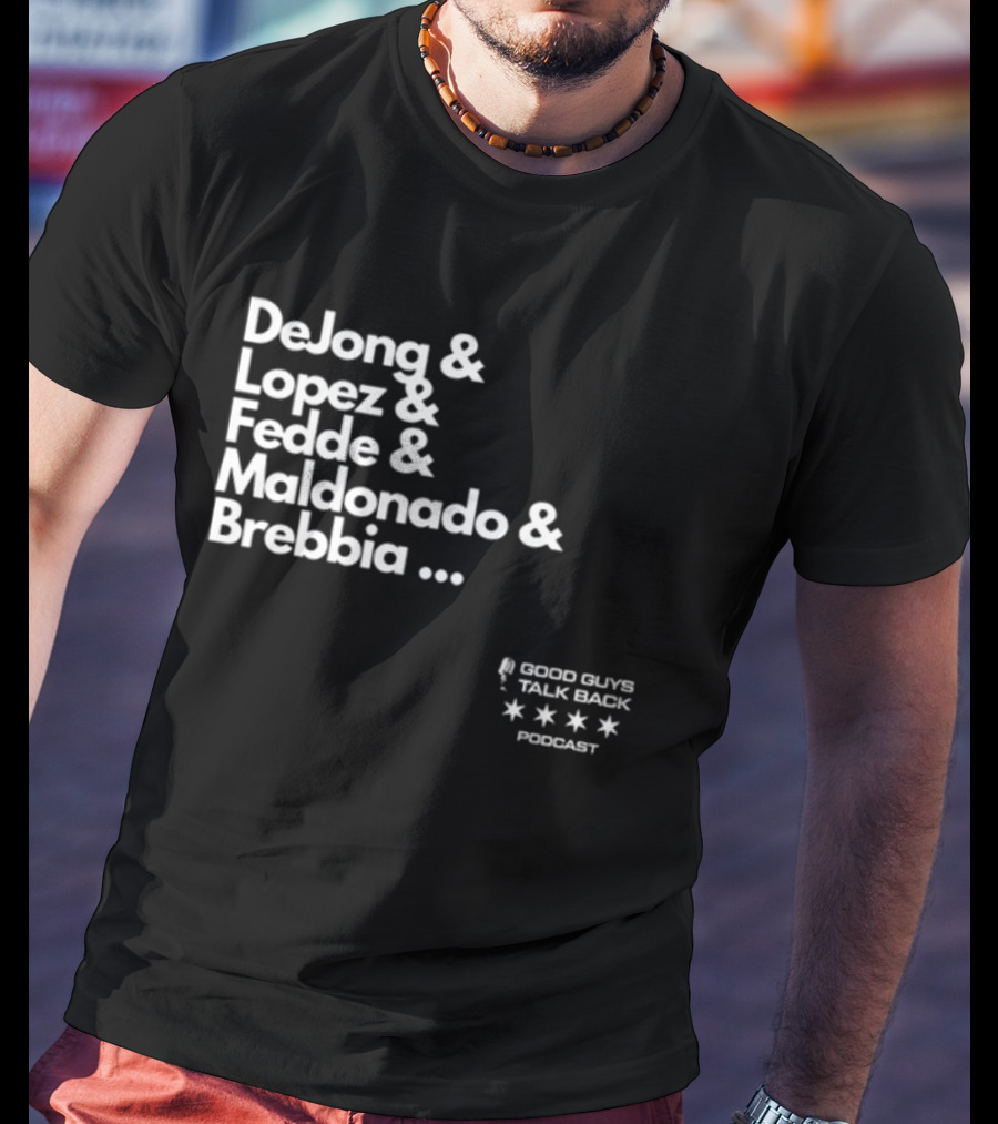 DeJong Lopez Fedde Maldonado Brebbia Good Guys Talk Back Podcast T-Shirt
