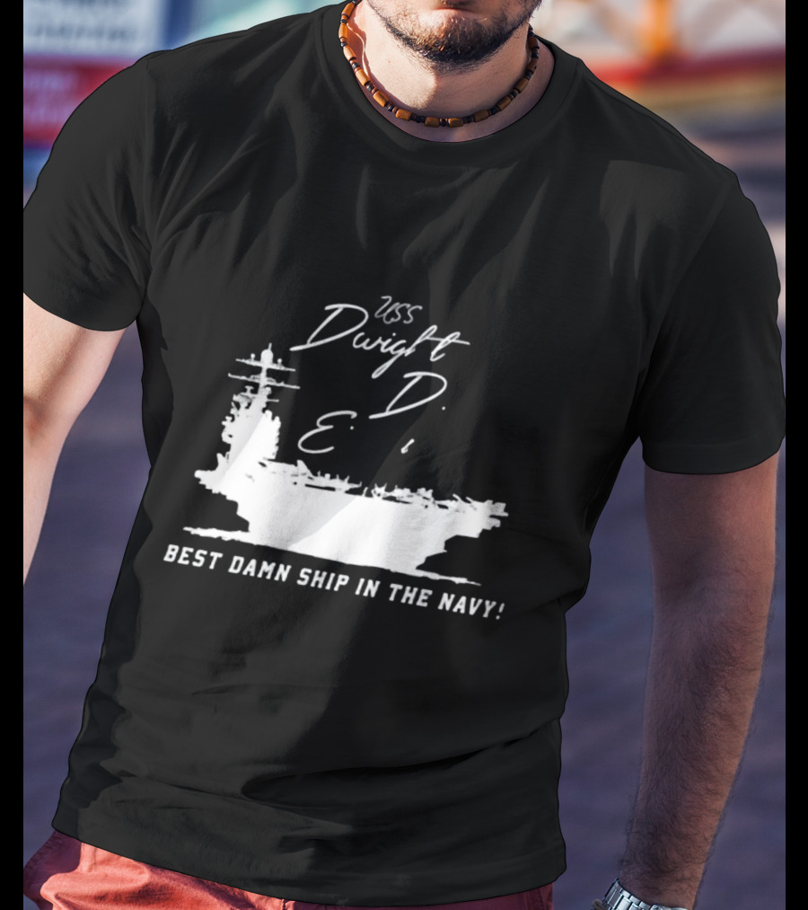USS Dwight D. Eisenhower Best Damn Ship In The Navy Chowdah Hill T-Shirt