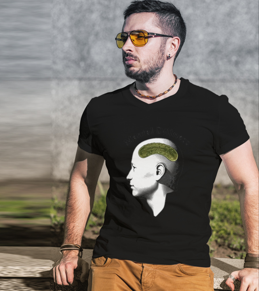 Mental Dillness Gotfunny Pickle Brain T-Shirt