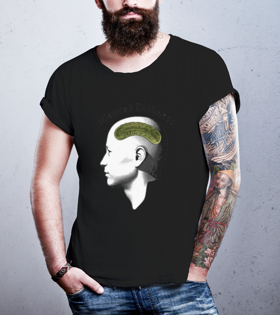 Mental Dillness Gotfunny Pickle Brain T-Shirt
