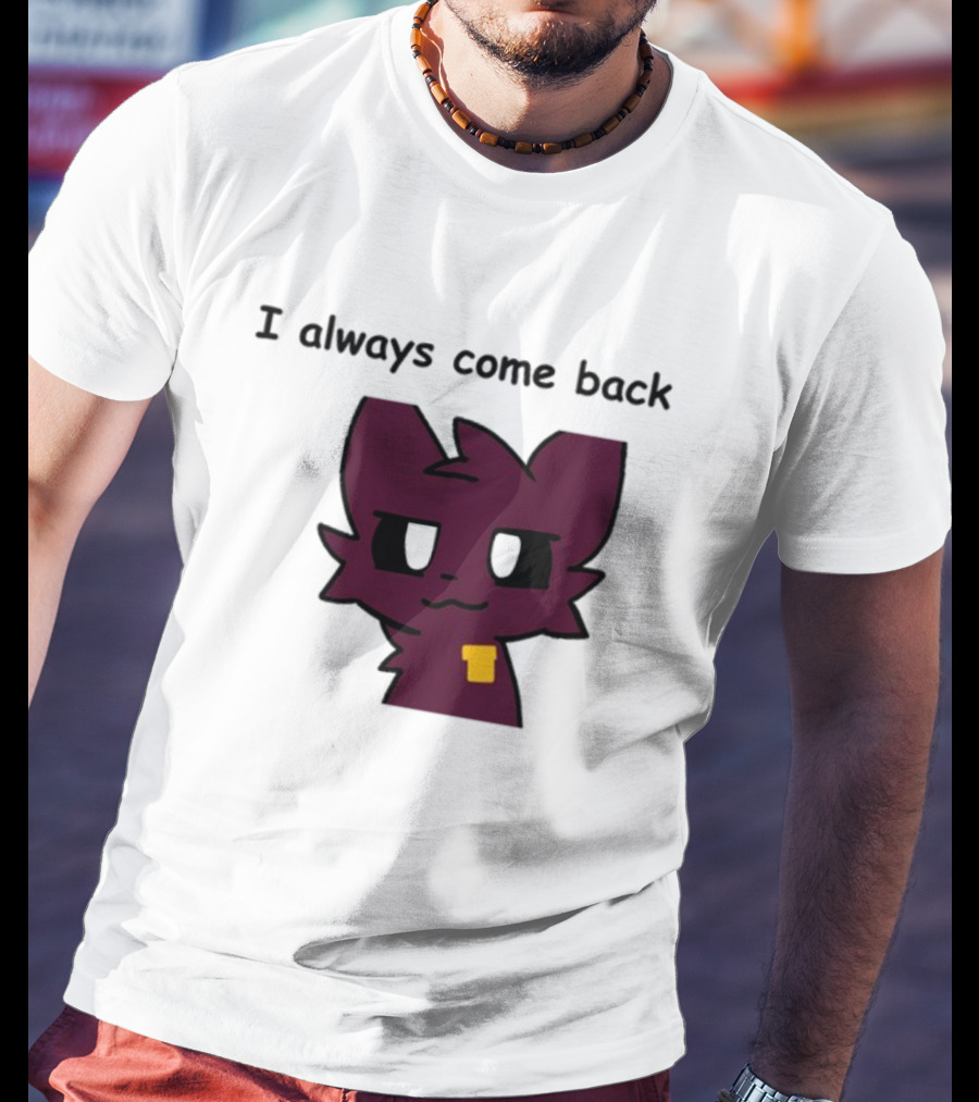 I Always Come Back Mauzymice Cat T-Shirt