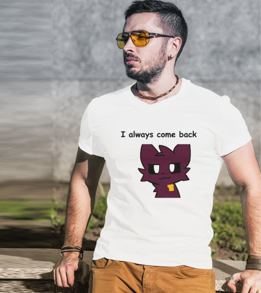I Always Come Back Mauzymice Cat T-Shirt