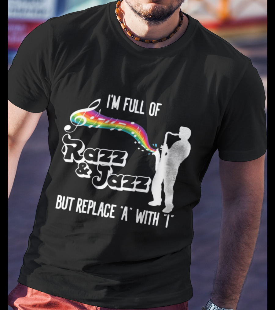 I'm Full Of Rizz And Jizz But Replace A With I Razz And Jazz Saxophone Rainbow Music Notes T-Shirt