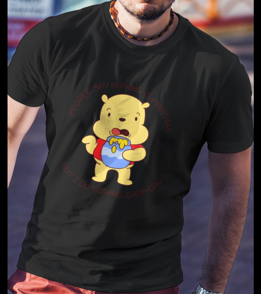 People Say Nothing Is Impossible But I Do Nothing Everyday Bear With Honey Jar T-Shirt