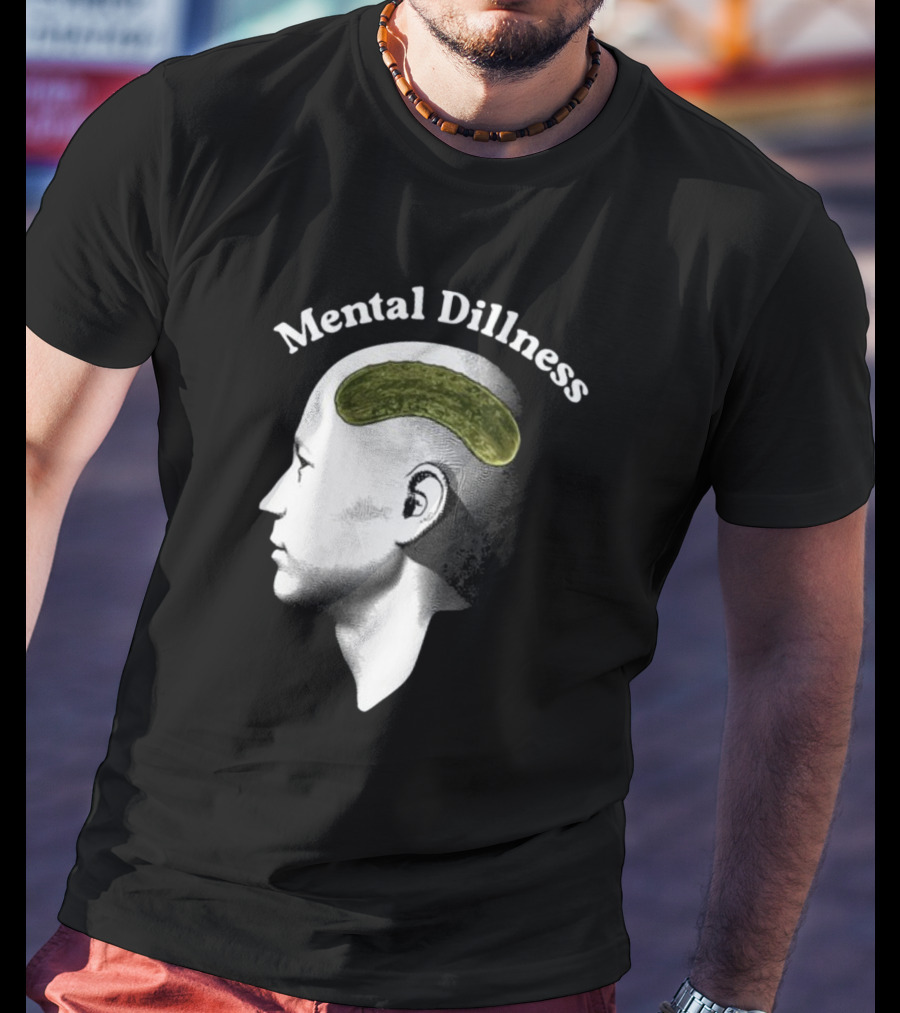 Gotfunny Mental Dillness Pickle Brain Humor T-Shirt