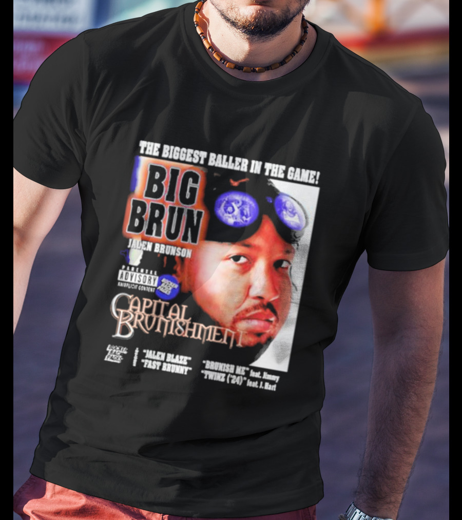 THE BIGGEST BALLER IN THE GAME BIG BRUN JALEN BRUNSON CAPITAL BRUNISHMENT T-Shirt