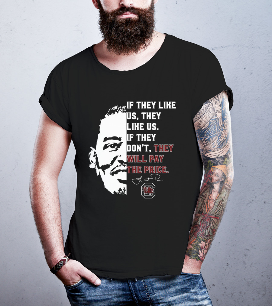Gamecocks If They Like Us They Like Us If They Don't They Will Pay The Price Half-Face T-Shirt