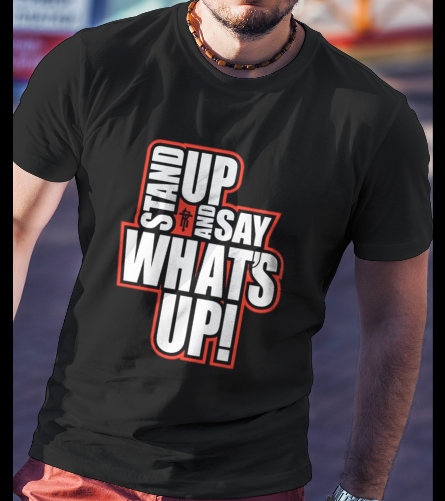 Stand Up And Say What's Up Bold Statement With Japanese Character T-Shirt
