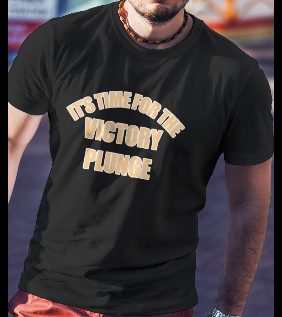 It's Time For The Victory Plunge T-Shirt
