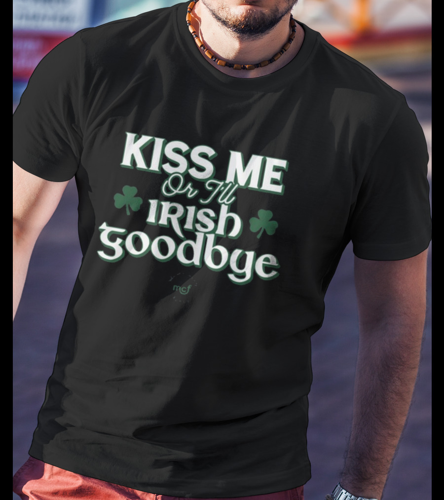 Kiss Me Or I'll Irish Goodbye Shamrock Emblem T-Shirt