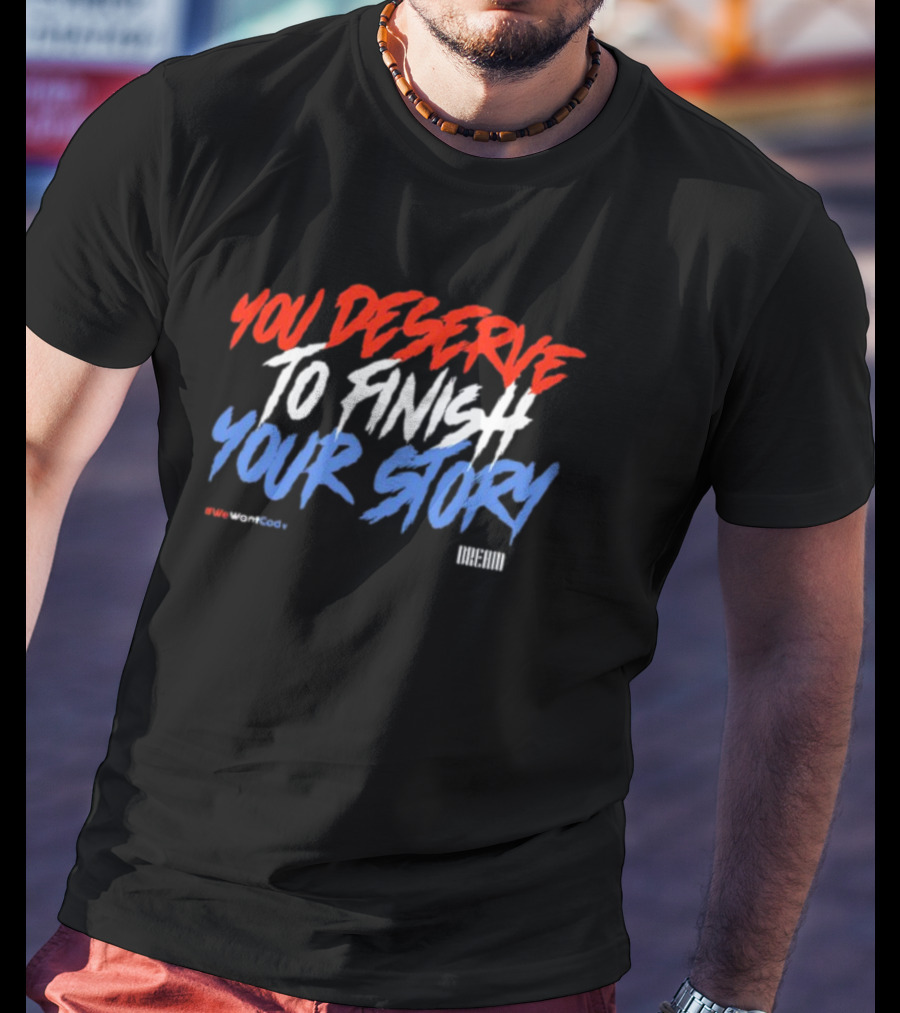 Dreamclothinghq You Deserve To Finish Your Story #Wewantcody T-Shirt