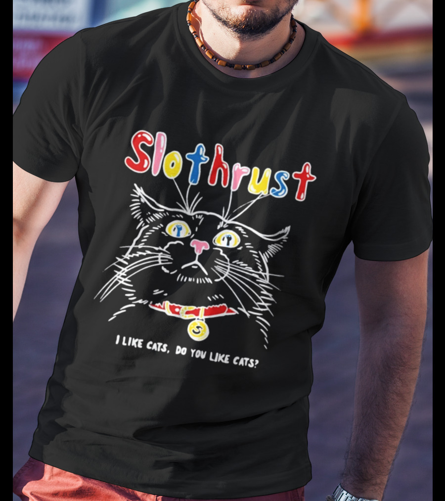 Slothrust I Like Cats Do You Like Cats Colorful Cat T-Shirt