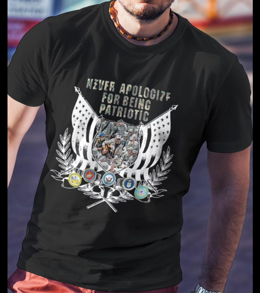 Never Apologize For Being Patriotic Military Tribute With Flags And Emblems T-Shirt