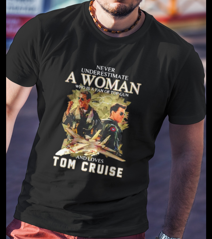 Never Underestimate A Woman Who Is A Fan Of Top Gun And Loves Tom Cruise Fighter Jets Movie Reference T-Shirt