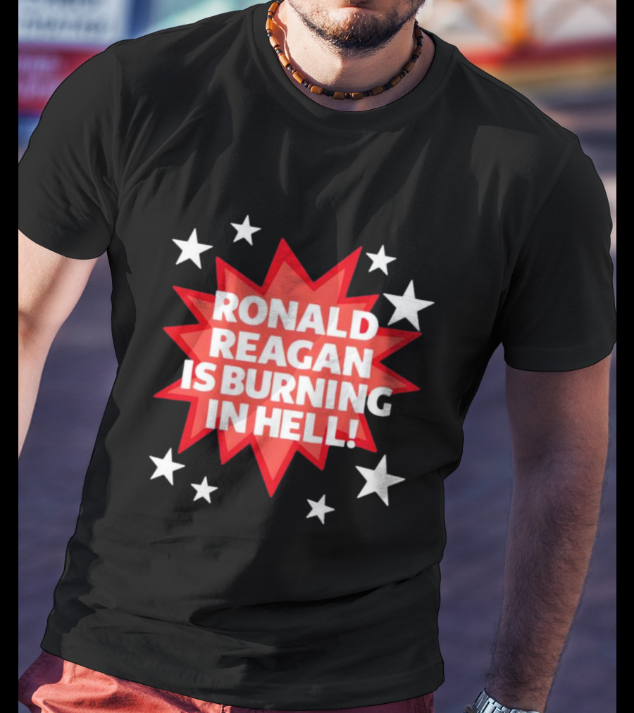 Ronald Reagan Is Burning In Hell Starburst T-Shirt