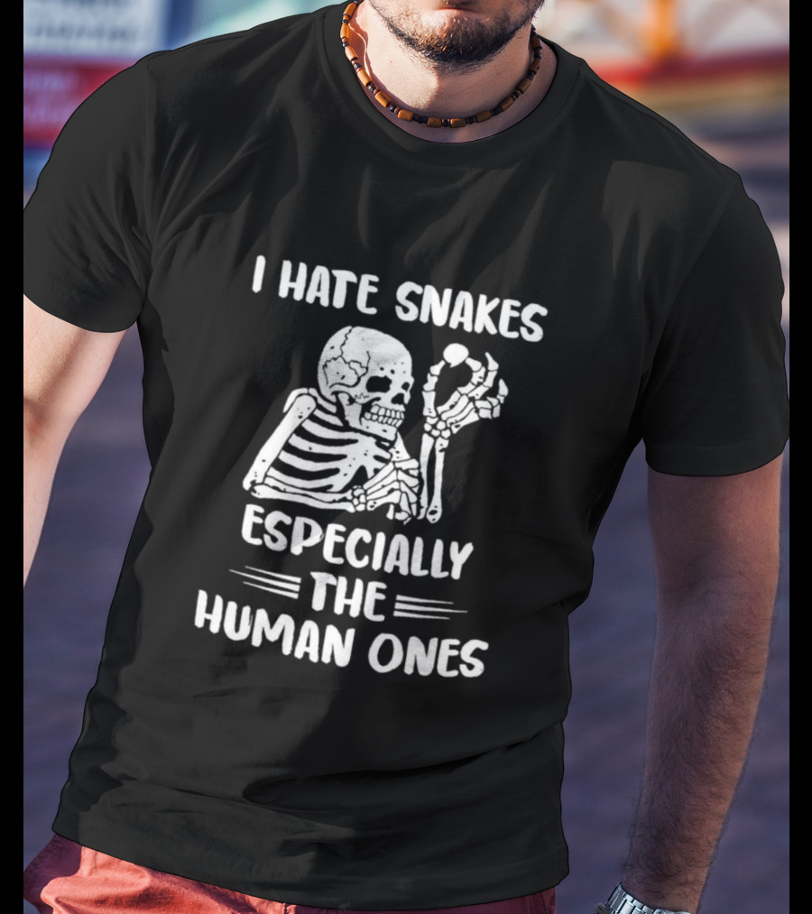 Skeleton I Hate Snakes Especially The Human Ones T-Shirt