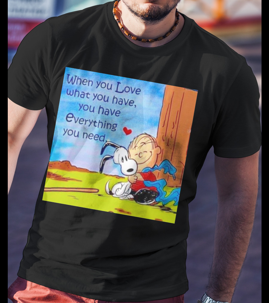 Snoopy And Charlie Brown Hugging You Have Everything You Need T-Shirt