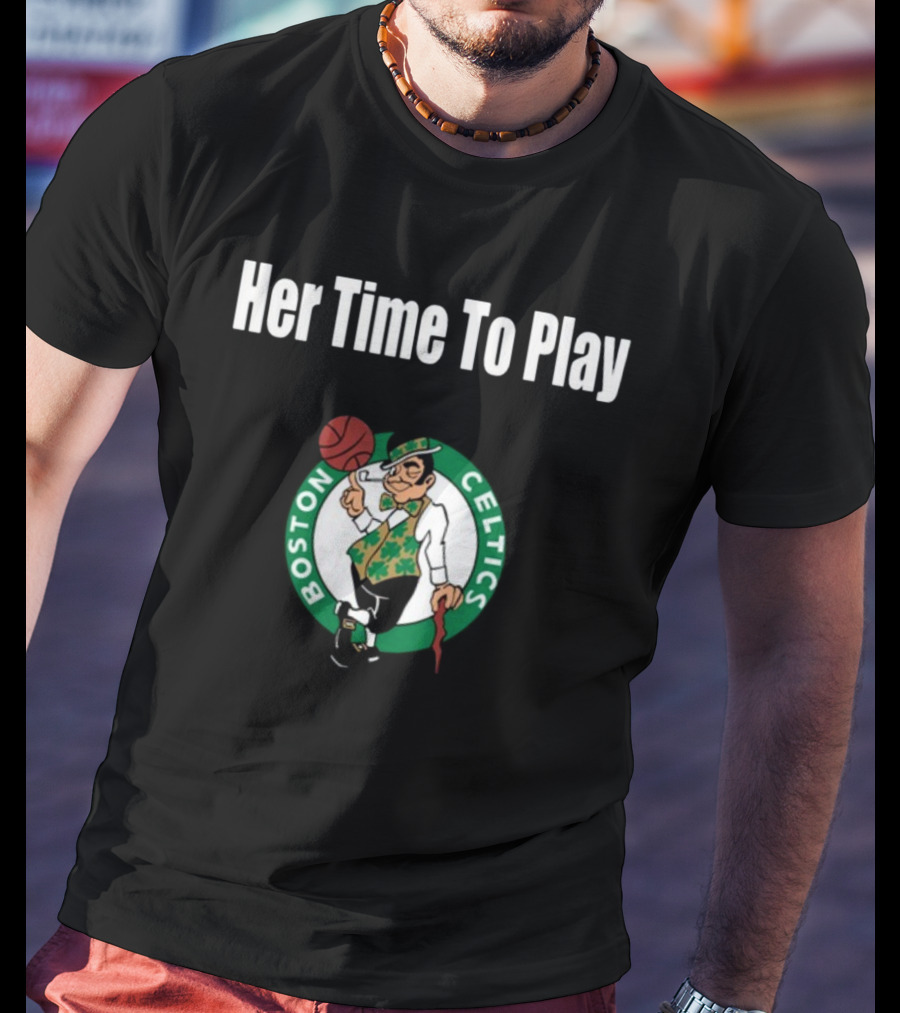 Her Time To Play Boston Celtics Basketball T-Shirt