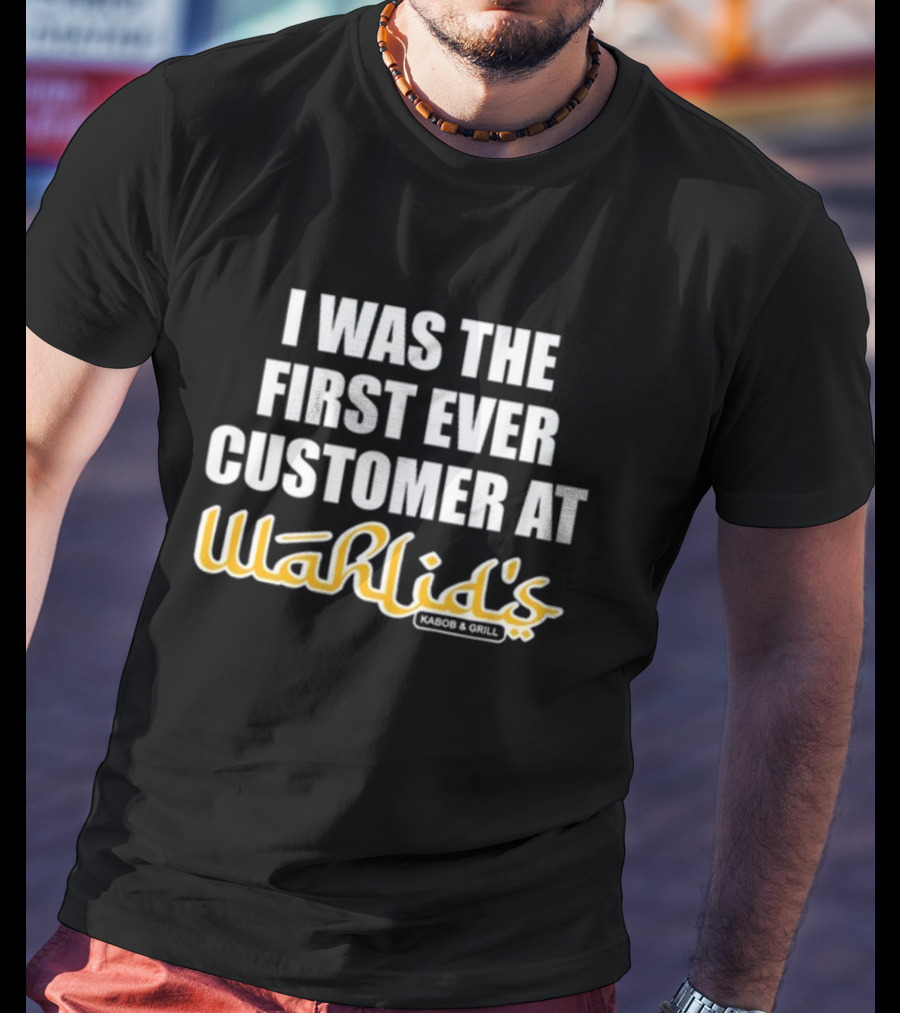 I Was The First Ever Customer At Wahlid's Kabob And Grill T-Shirt