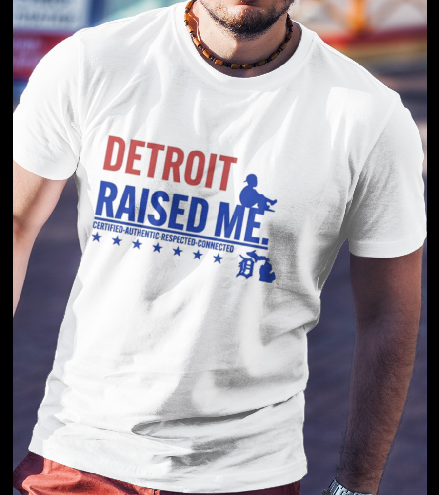 Detroit Raised Me Certified Authentic Respected Connected T-Shirt